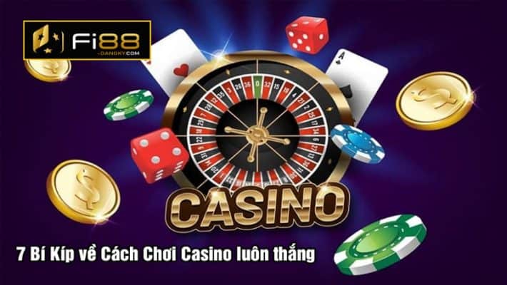 7 Bí Kíp về Cách Chơi Casino luôn thắng