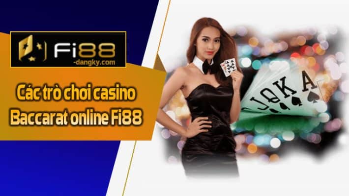 Các trò chơi casino Baccarat online Fi88