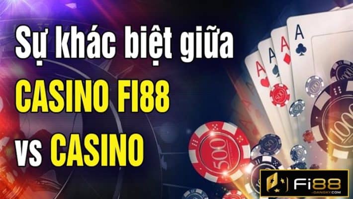 Sự khác biệt giữa casino fi88 và casino