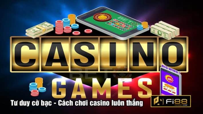 Tư duy cờ bạc - Cách chơi casino luôn thắng