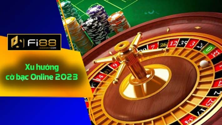 Xu hướng cờ bạc online 2023