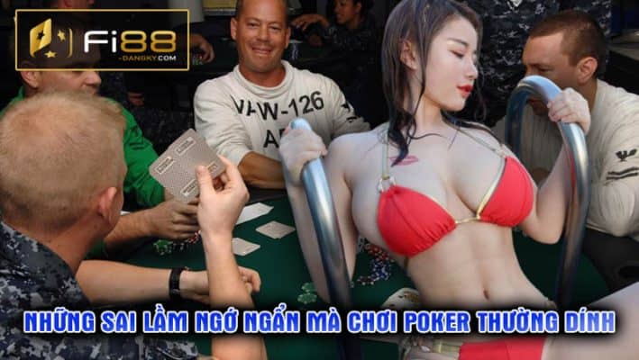 Những sai lầm ngớ ngẩn khi chơi Poker